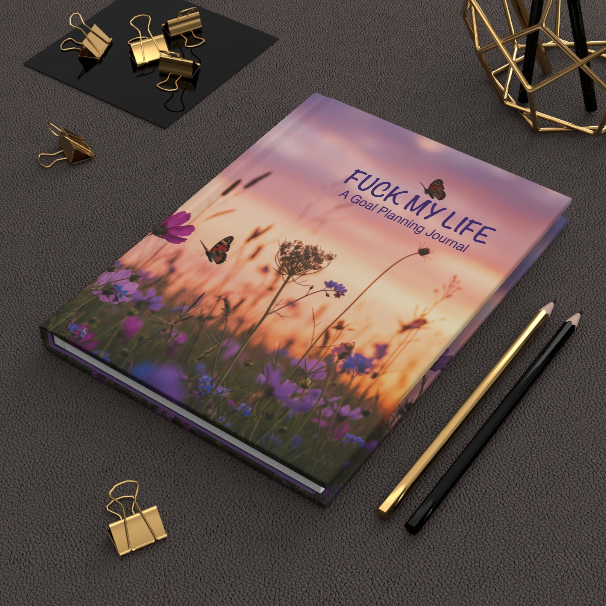 Fuck My Life: A Goal Planning Journal/ Hardcover Matte Journal/ Gifts for Friends, Loved one's & Anyone trying to have Goals