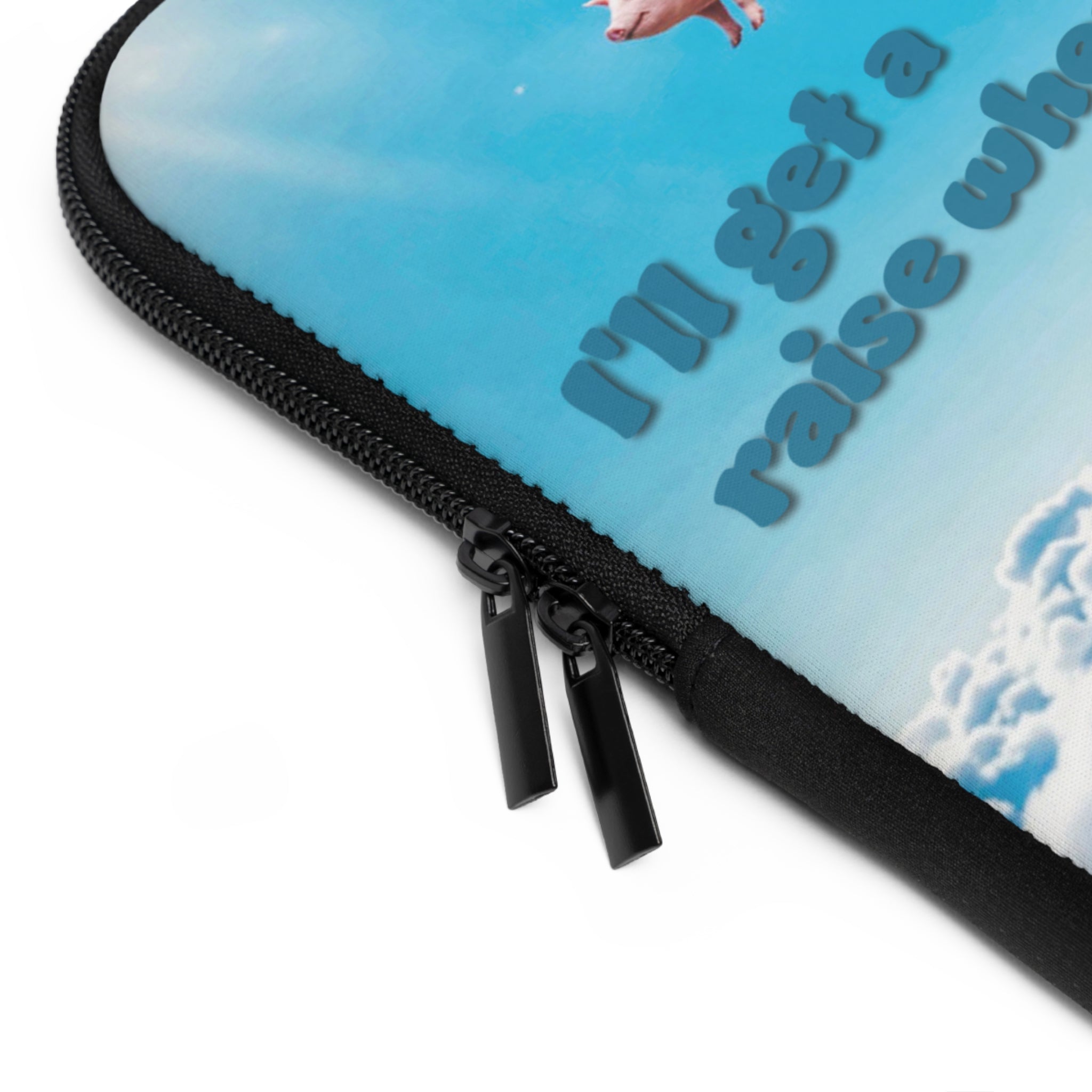 “I’ll Get a Raise When Pigs Fly” Laptop Sleeve – Armor for Your Burnout Box/ Funny Gift for coworker, friends and anyone who's "over it".