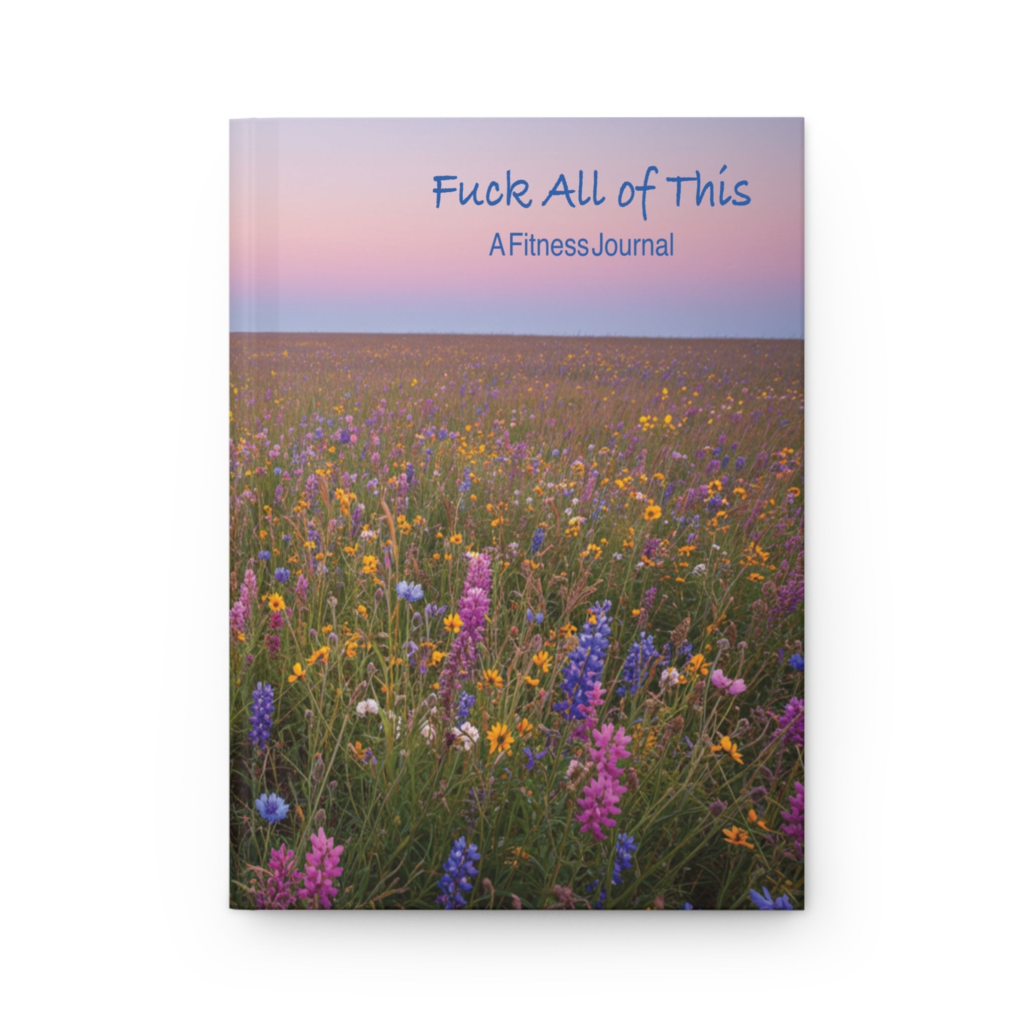 Fuck All of This: A Fitness Journal for People Who Just Don't Want To/Gift for Friends, Loved one's
