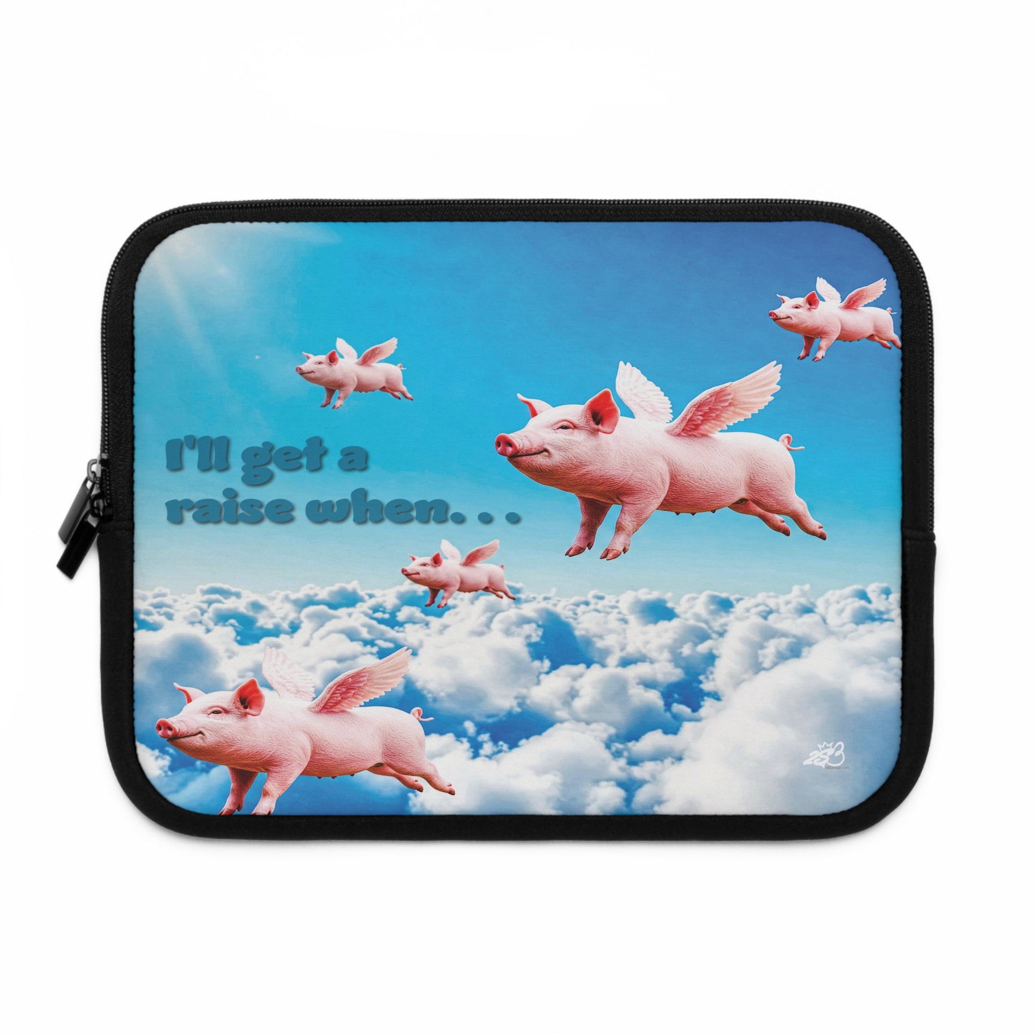 “I’ll Get a Raise When Pigs Fly” Laptop Sleeve – Armor for Your Burnout Box/ Funny Gift for coworker, friends and anyone who's "over it".