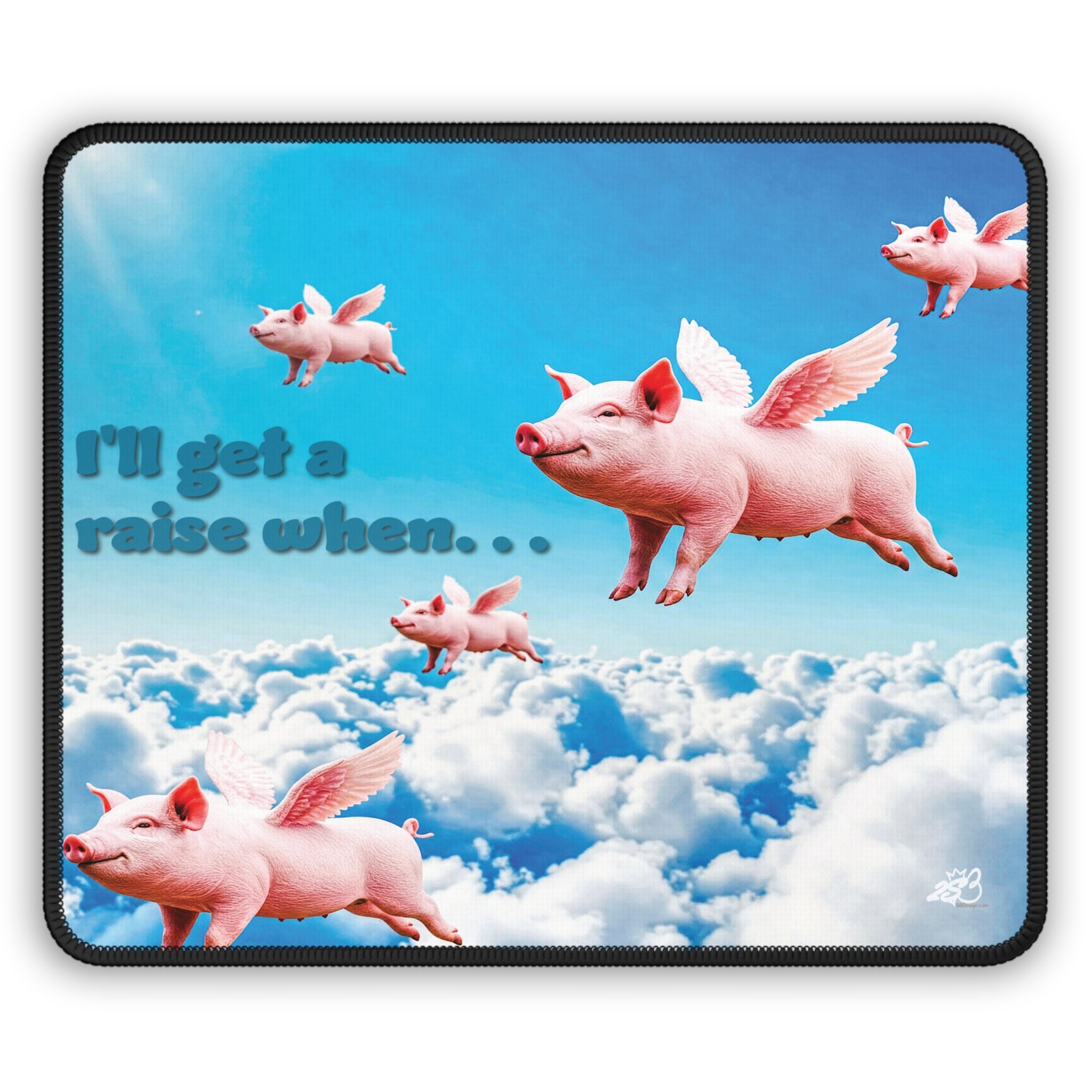 “I’ll Get a Raise When Pigs Fly” Mousepad – Corporate Delusion Protection Device/Funny gift for Coworkers and friends