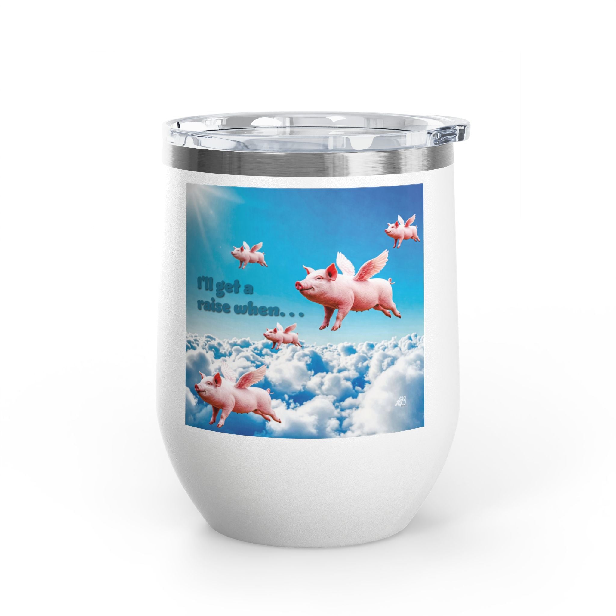 “I’ll Get a Raise When Pigs Fly” Wine Tumbler – For the Underpaid and Over-It / Funny Gift for Coworkers and friends and Wine Lovers