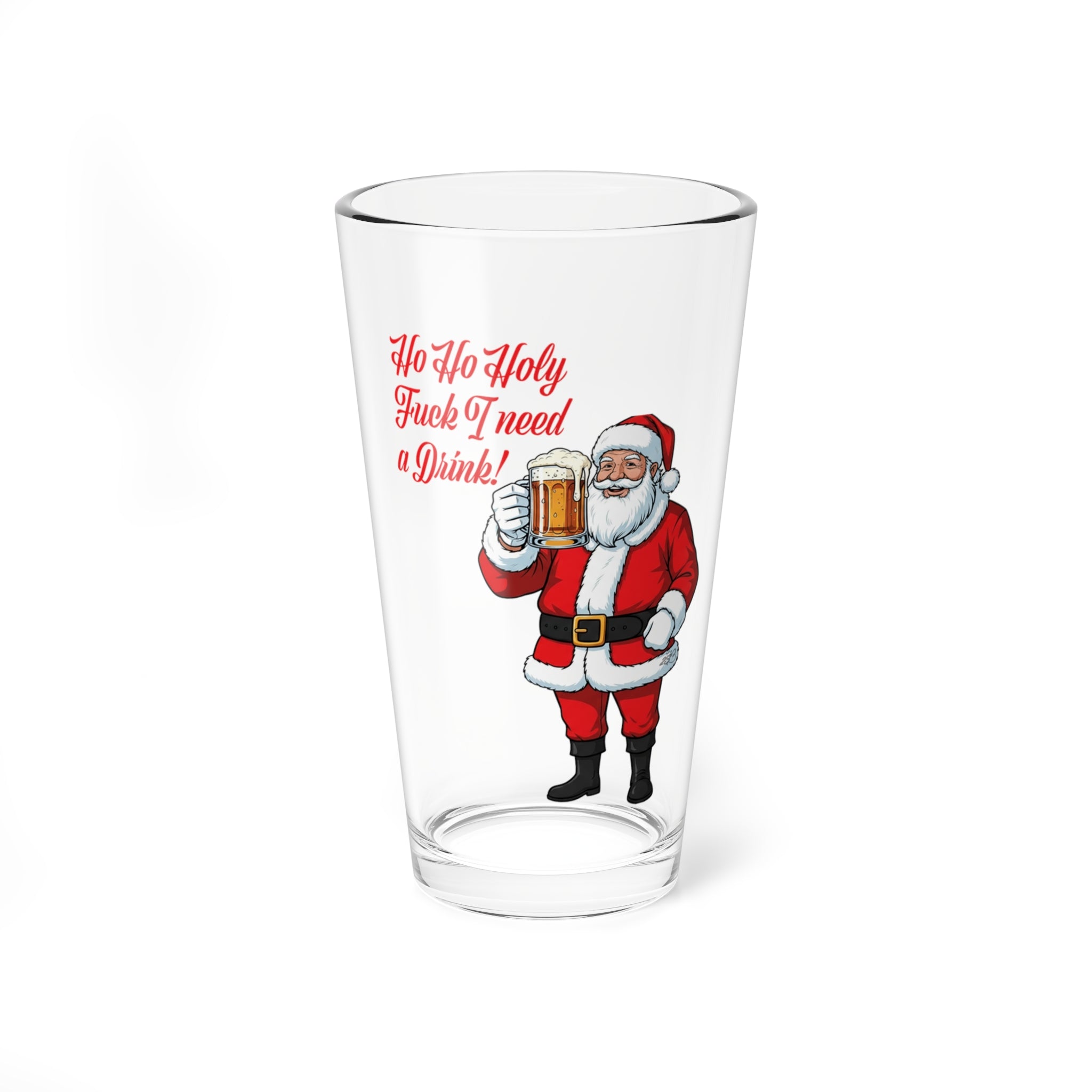 "Ho Ho Holy Fuck, I Need a Drink!" - Santa’s Official 16oz “I’m Done Being Jolly” 16oz Pint Glass