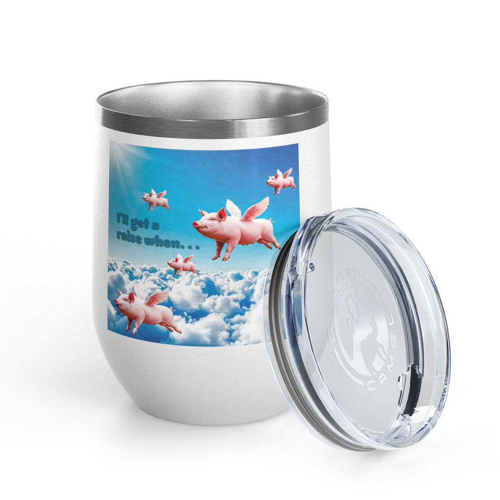“I’ll Get a Raise When Pigs Fly” Wine Tumbler – For the Underpaid and Over-It / Funny Gift for Coworkers and friends and Wine Lovers