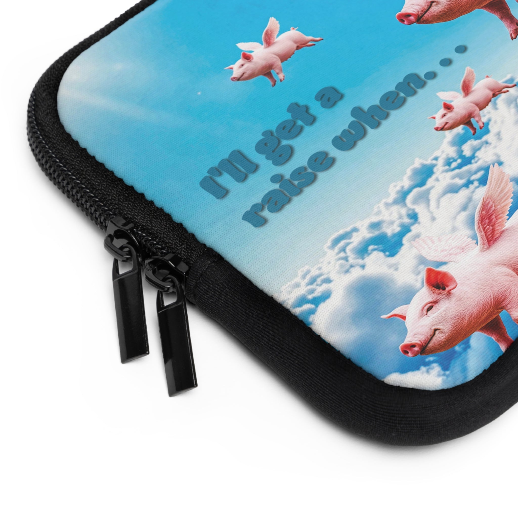 “I’ll Get a Raise When Pigs Fly” Laptop Sleeve – Armor for Your Burnout Box/ Funny Gift for coworker, friends and anyone who's "over it".