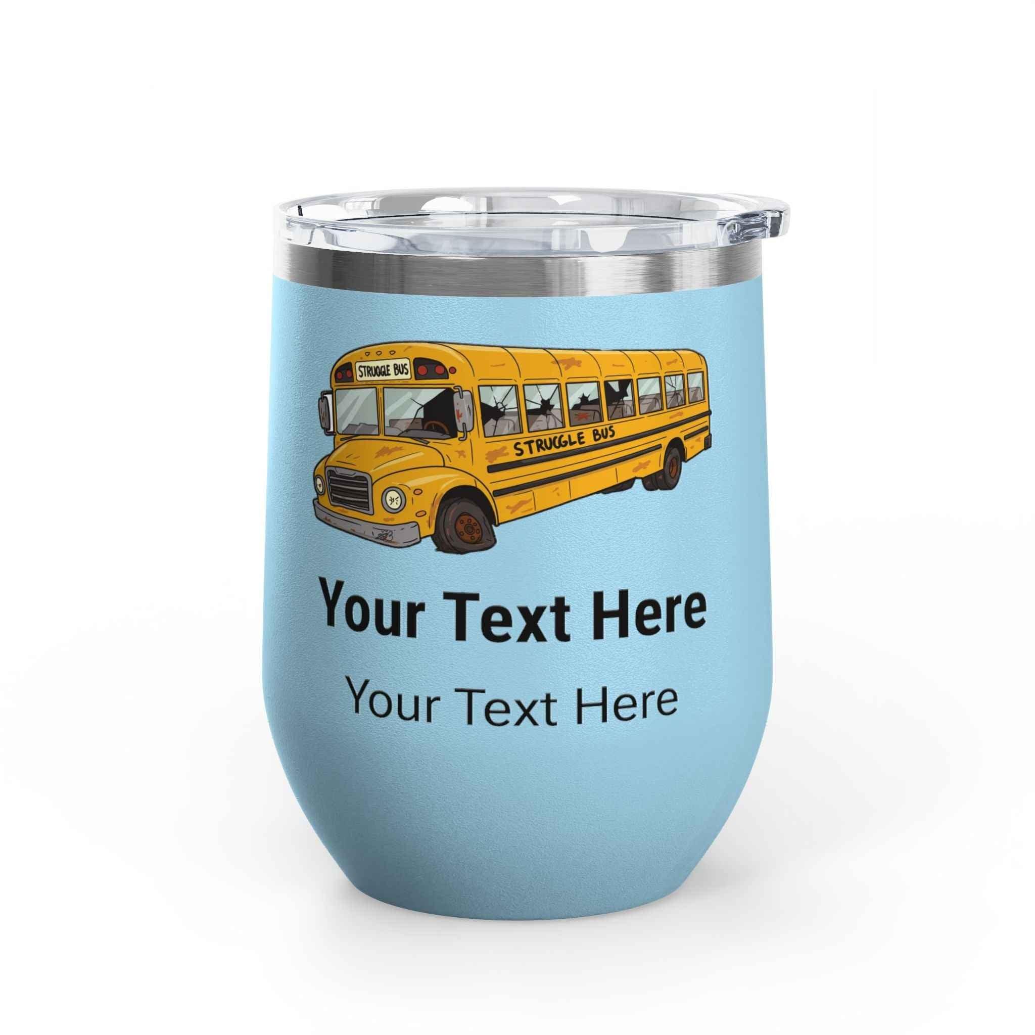 Struggle Bus Personalized Wine Tumbler - Customized 12oz Gift for Your Favorite Head Bus Driver - 2SB Snark Shop