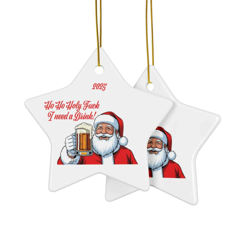 2025 “Ho Ho Holy Fuck, I Need a Drink!” Santa Beer Ornament- For all of us who are Just Done - 2SB Snark Shop