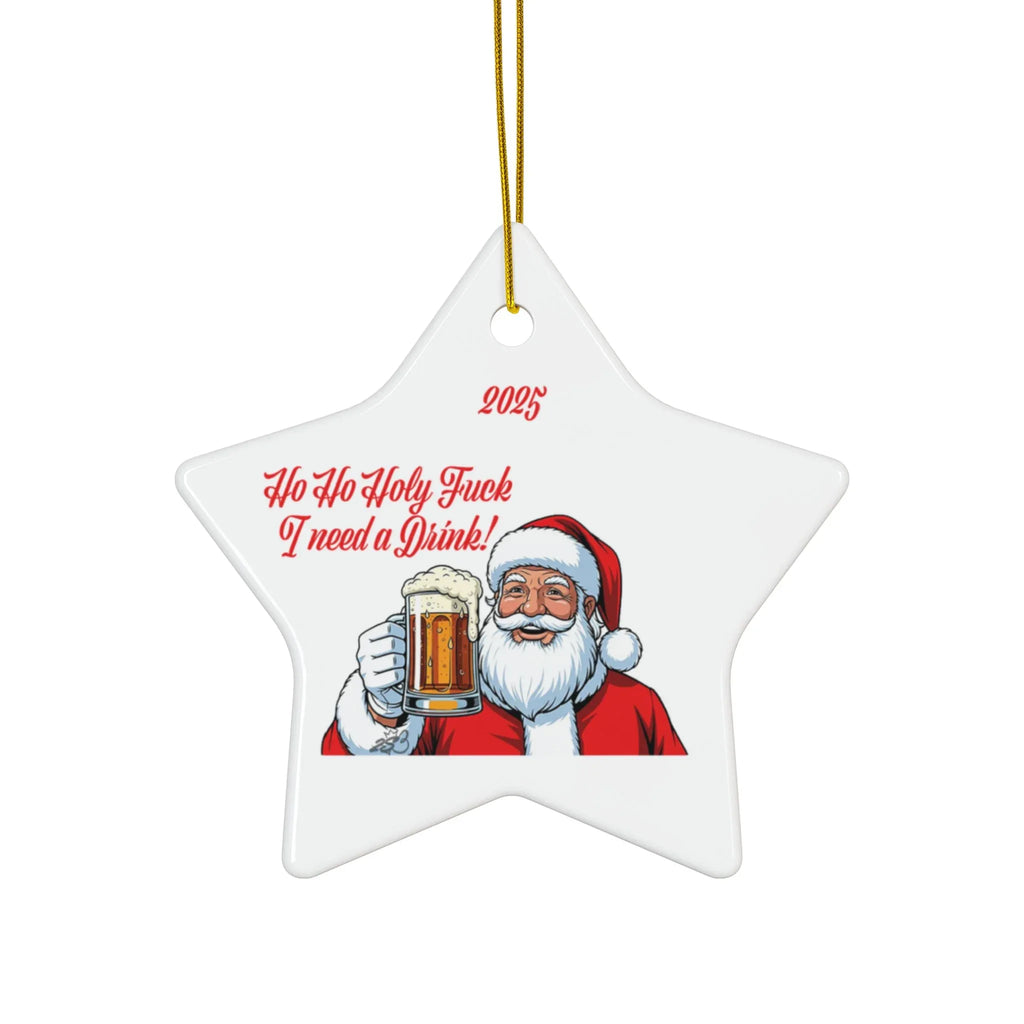 2025 “Ho Ho Holy Fuck, I Need a Drink!” Santa Beer Ornament- For all of us who are Just Done - 2SB Snark Shop