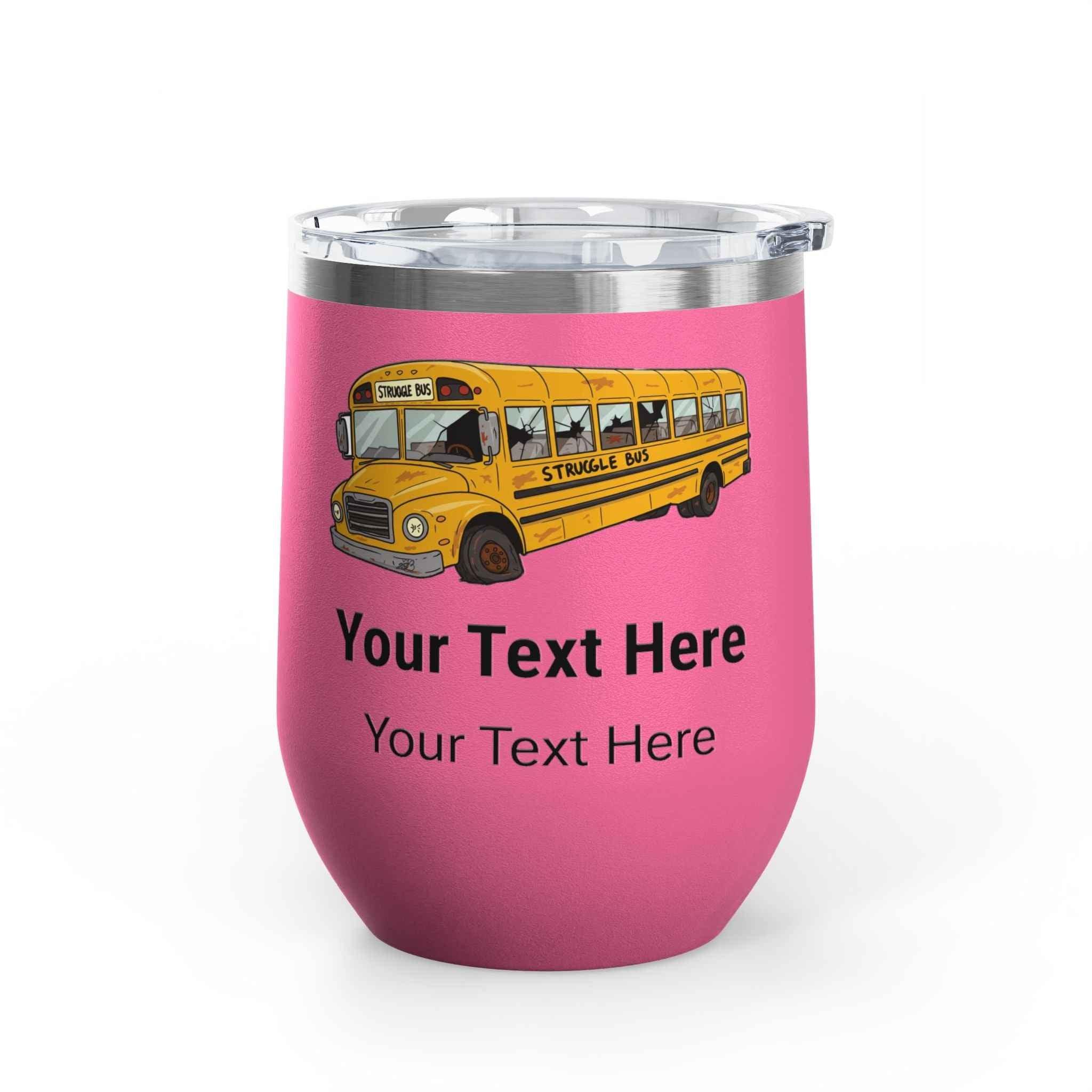 Struggle Bus Personalized Wine Tumbler - Customized 12oz Gift for Your Favorite Head Bus Driver - 2SB Snark Shop