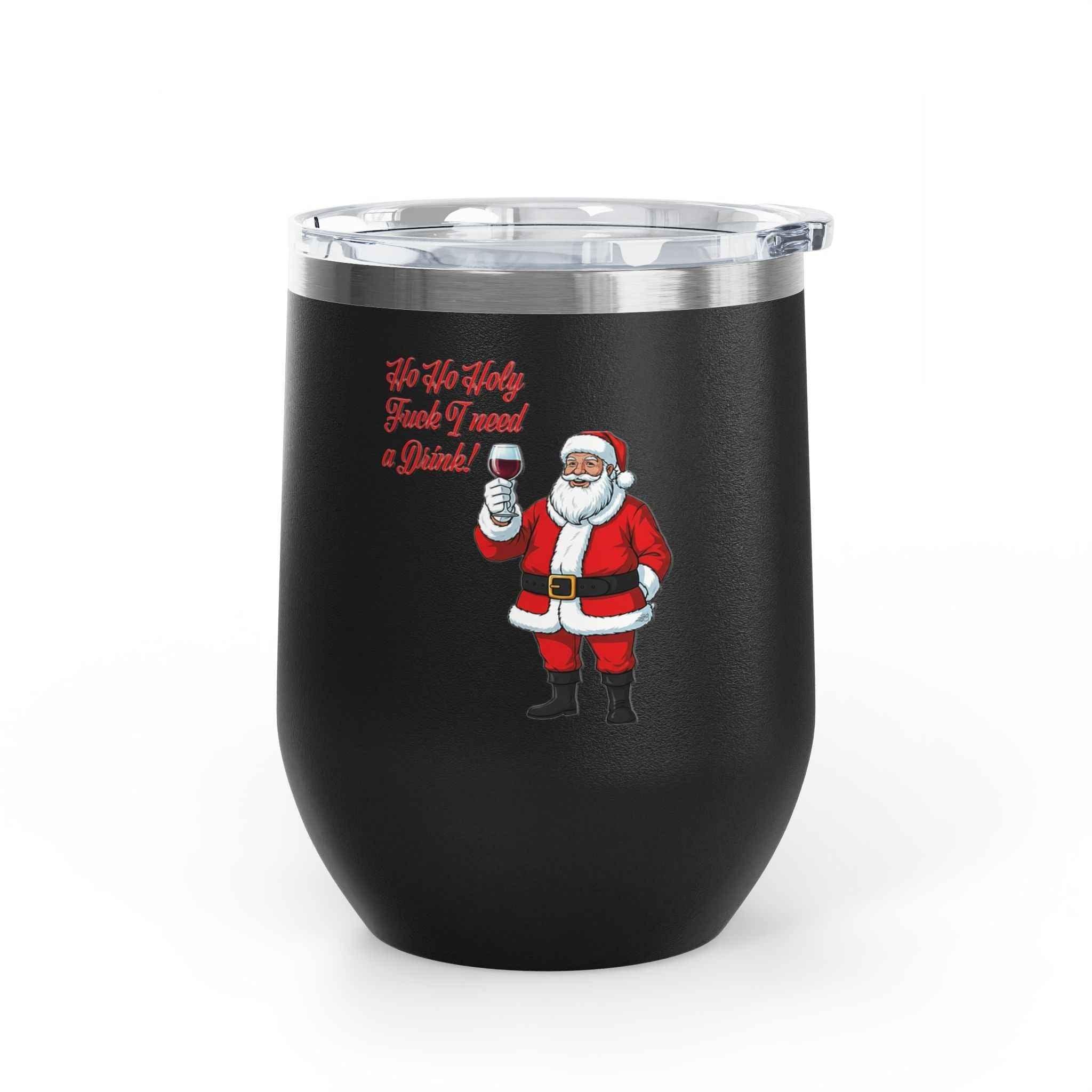 Funny Christmas Wine Tumbler — “Ho Ho Holy Fuck, I Need a Drink!” Santa Holiday Drinkware - 2SB Snark Shop