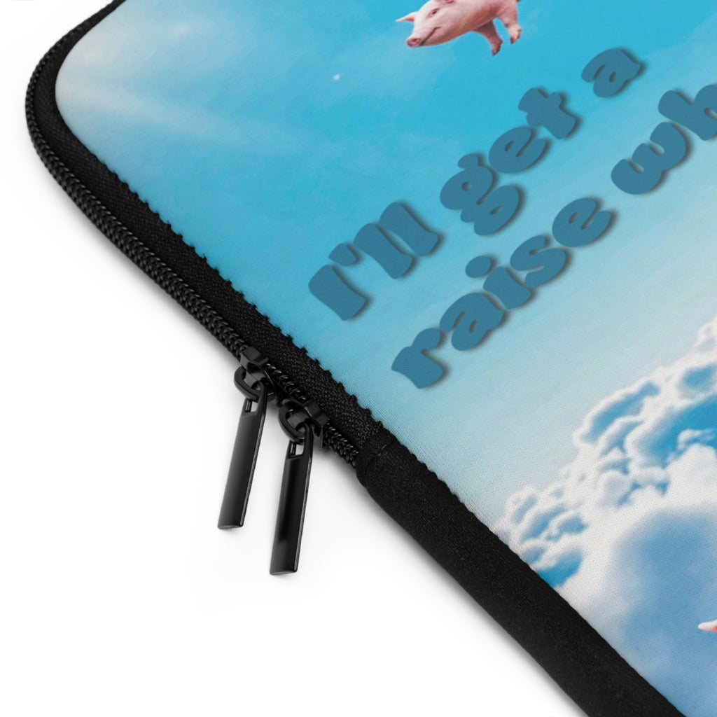 “I’ll Get a Raise When Pigs Fly” Laptop Sleeve – Armor for Your Burnout Box/ Funny Gift for coworker, friends and anyone who's "over it".