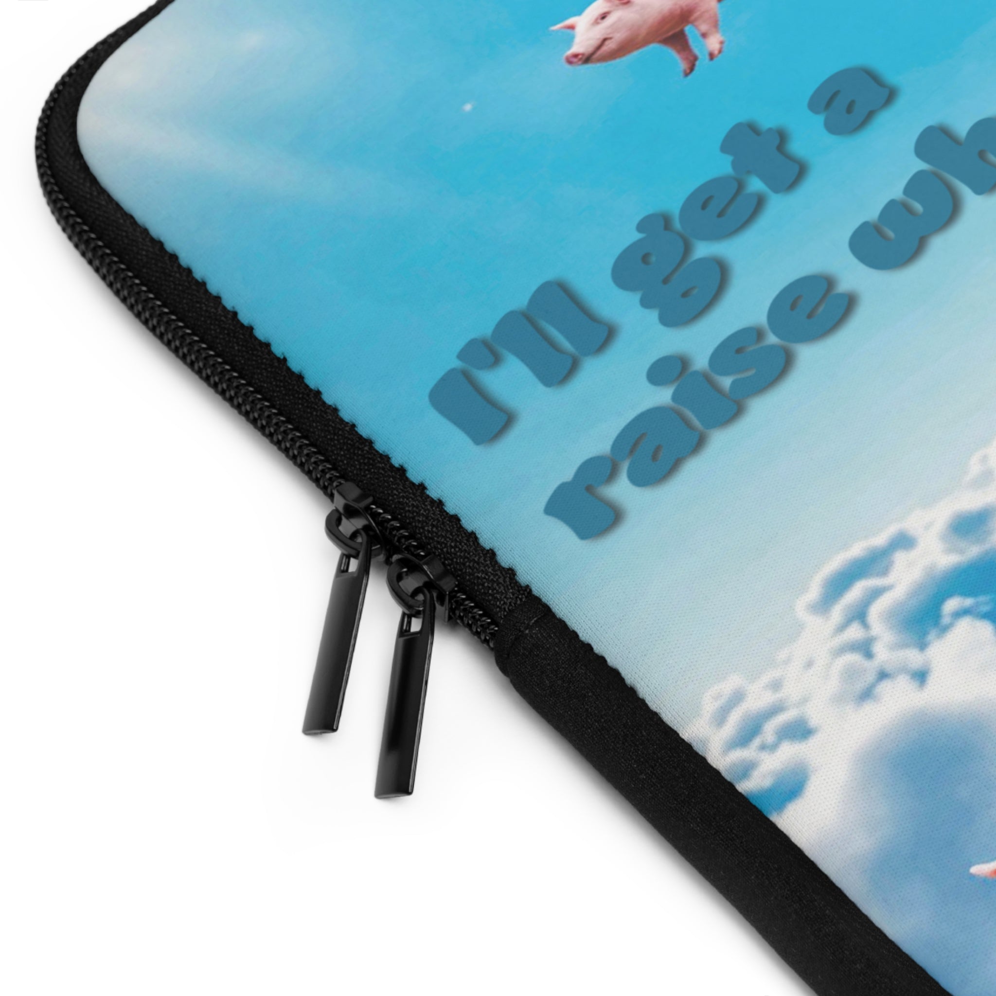 “I’ll Get a Raise When Pigs Fly” Laptop Sleeve – Armor for Your Burnout Box/ Funny Gift for coworker, friends and anyone who's "over it".