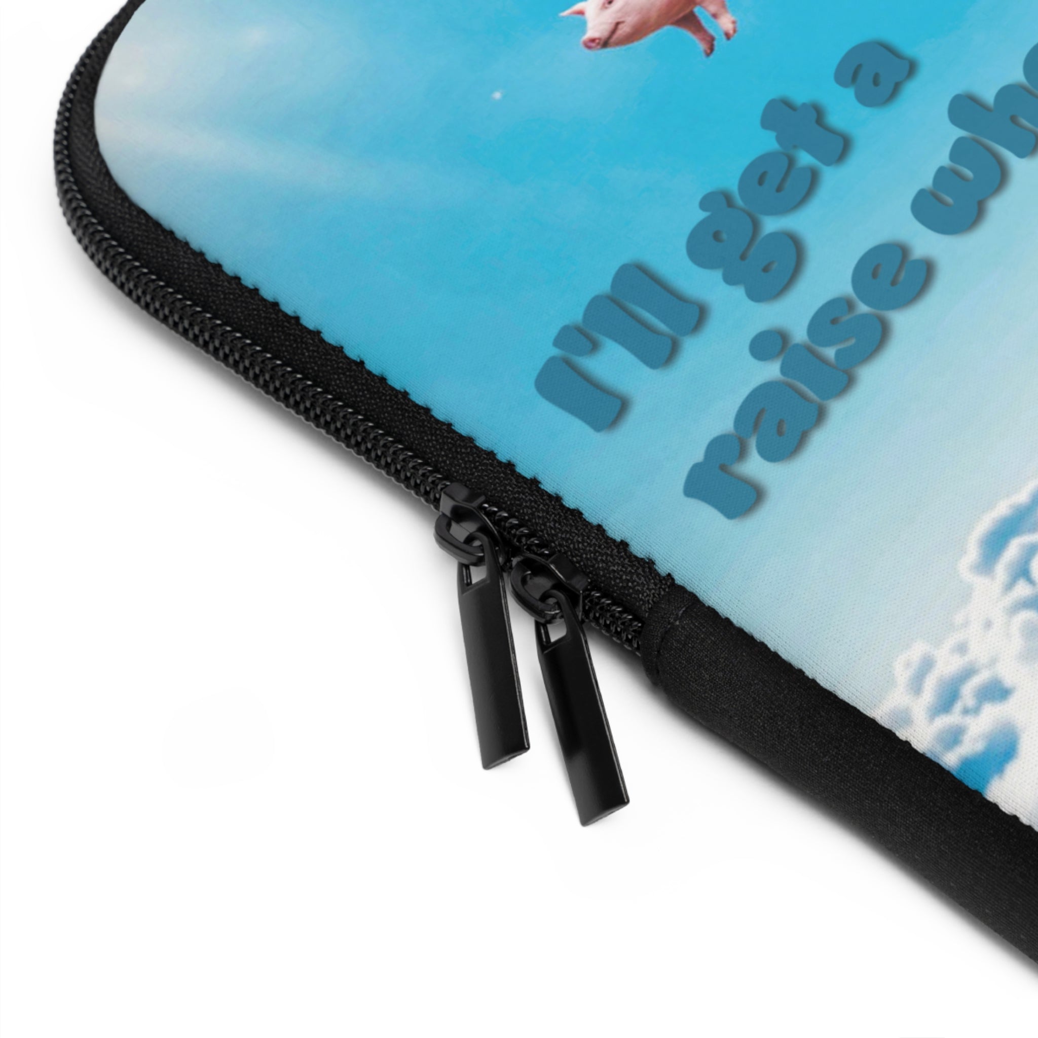 “I’ll Get a Raise When Pigs Fly” Laptop Sleeve – Armor for Your Burnout Box/ Funny Gift for coworker, friends and anyone who's "over it".