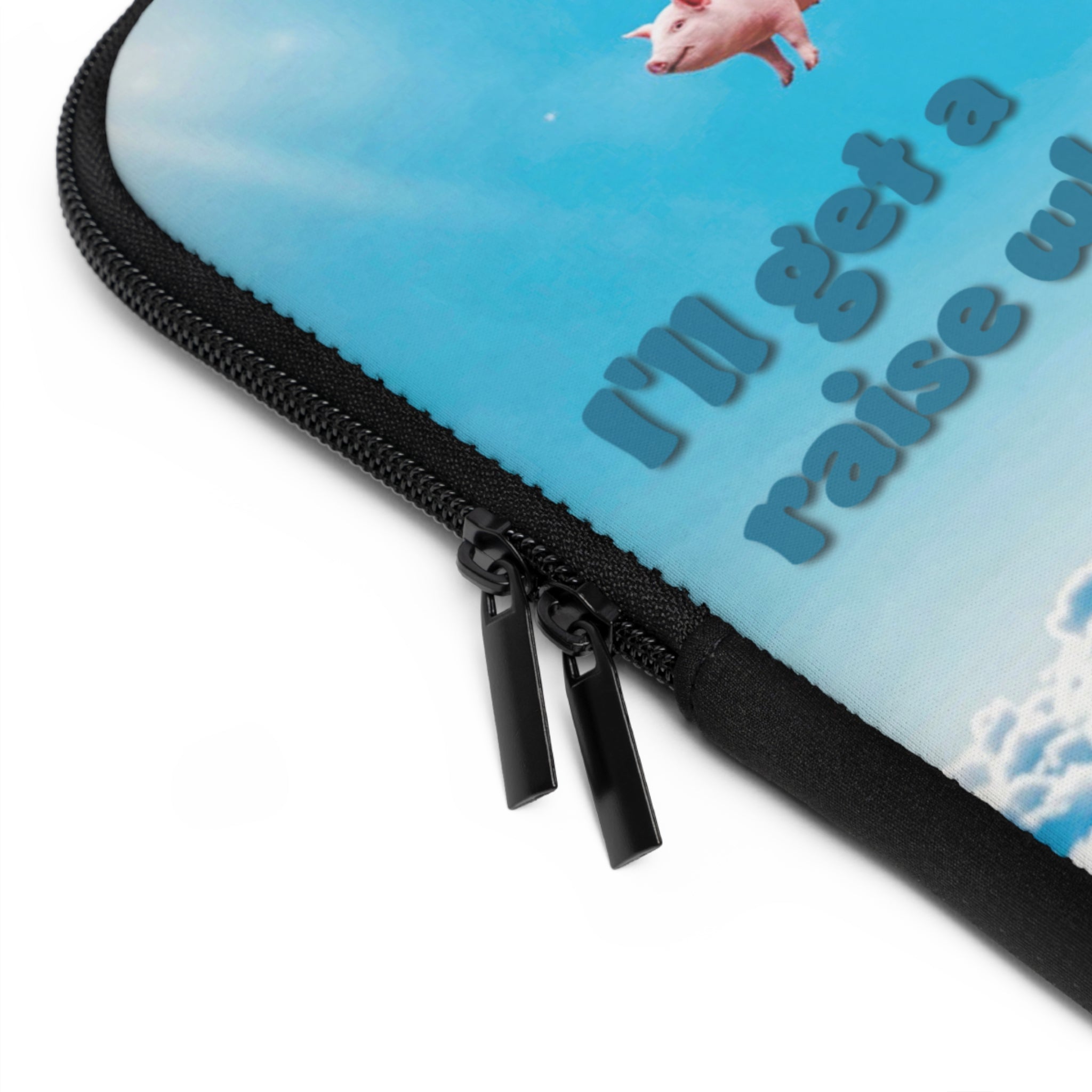 “I’ll Get a Raise When Pigs Fly” Laptop Sleeve – Armor for Your Burnout Box/ Funny Gift for coworker, friends and anyone who's "over it".