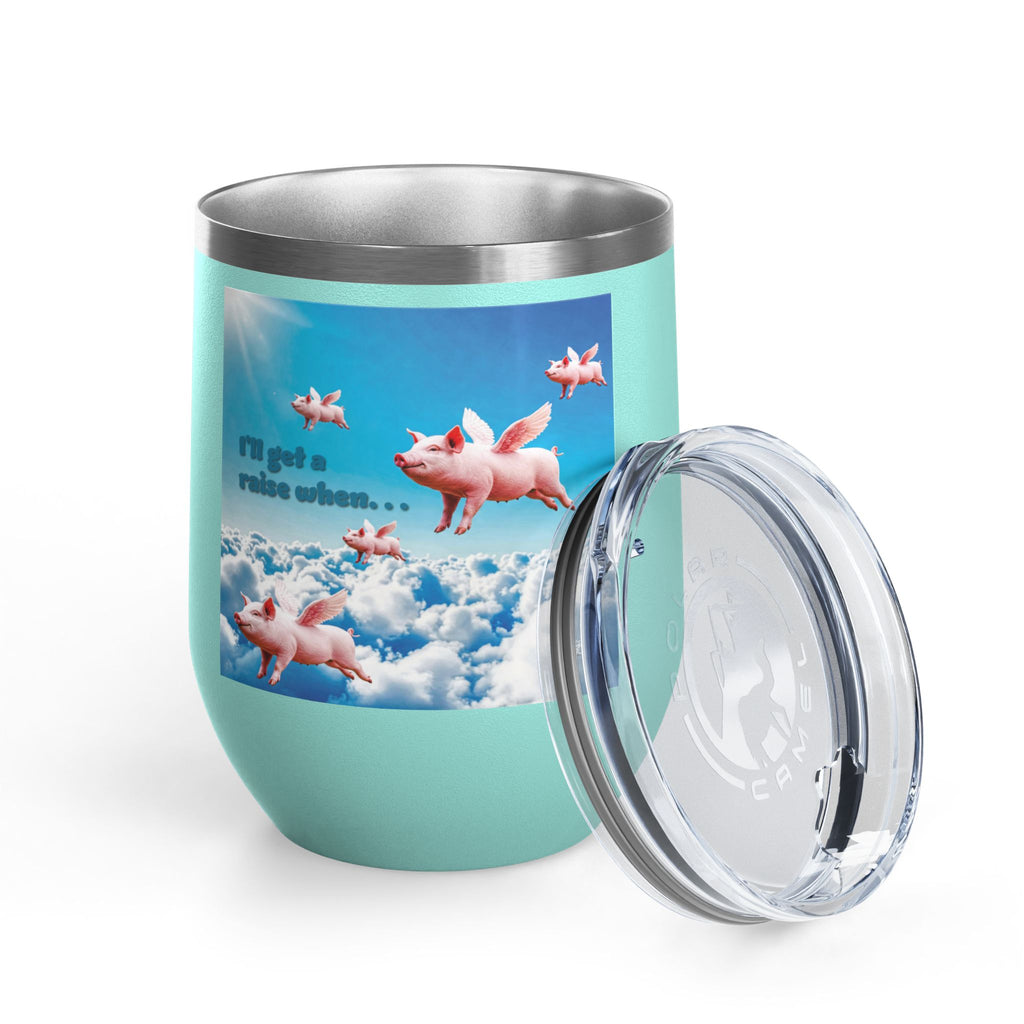 “I’ll Get a Raise When Pigs Fly” Wine Tumbler – For the Underpaid and Over-It / Funny Gift for Coworkers and friends and Wine Lovers