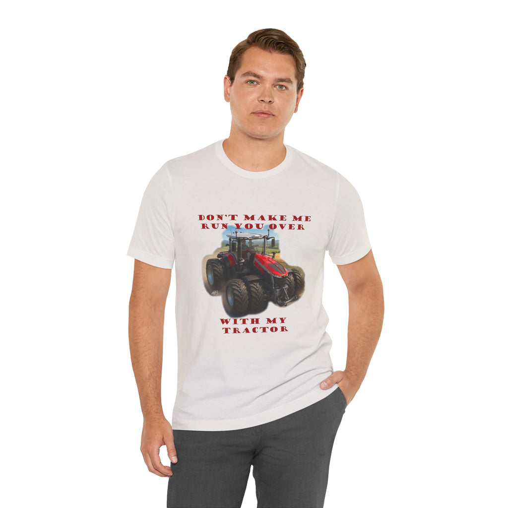Don't Make Me Run You Over With My Tractor T-Shirt