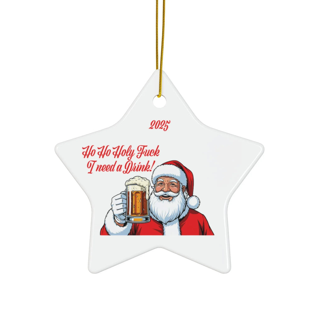 2025 “Ho Ho Holy Fuck, I Need a Drink!” Santa Beer Ornament- For all of us who are Just Done - 2SB Snark Shop