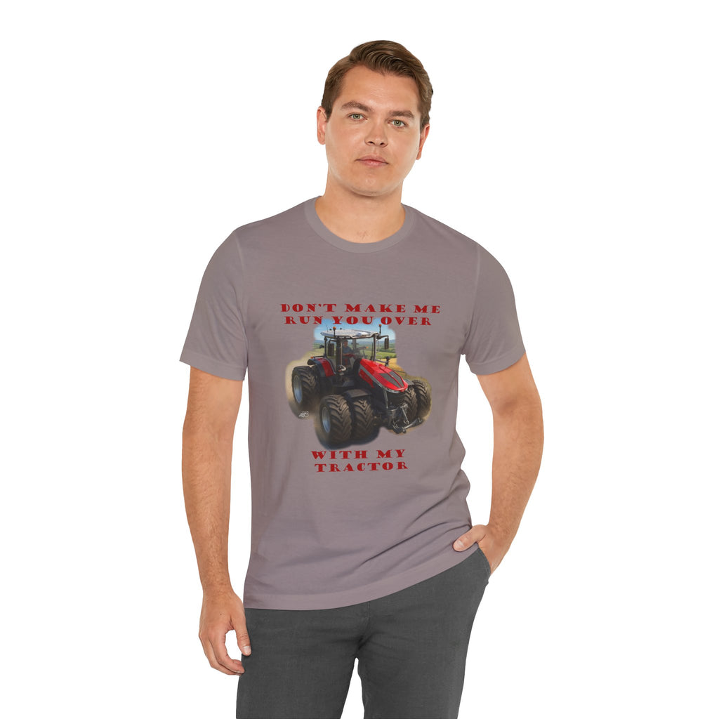 Don't Make Me Run You Over With My Tractor T-Shirt