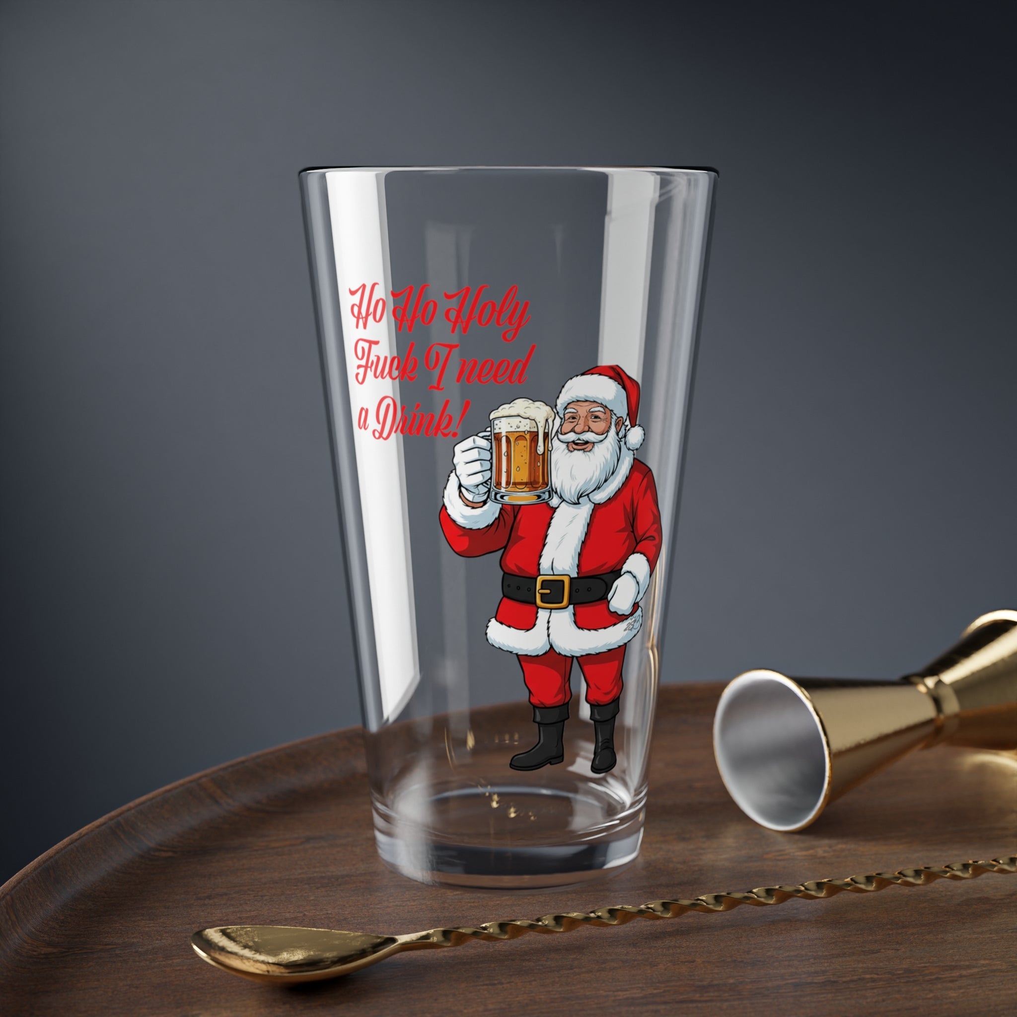 "Ho Ho Holy Fuck, I Need a Drink!" - Santa’s Official 16oz “I’m Done Being Jolly” 16oz Pint Glass