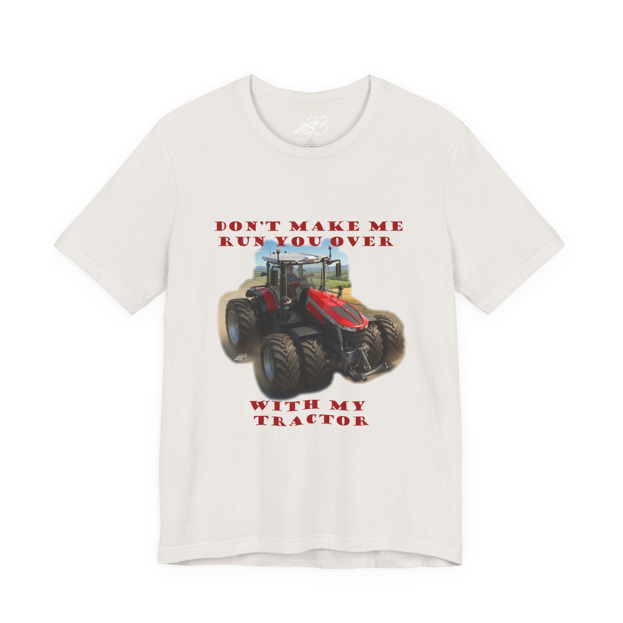 Don't Make Me Run You Over With My Tractor T-Shirt