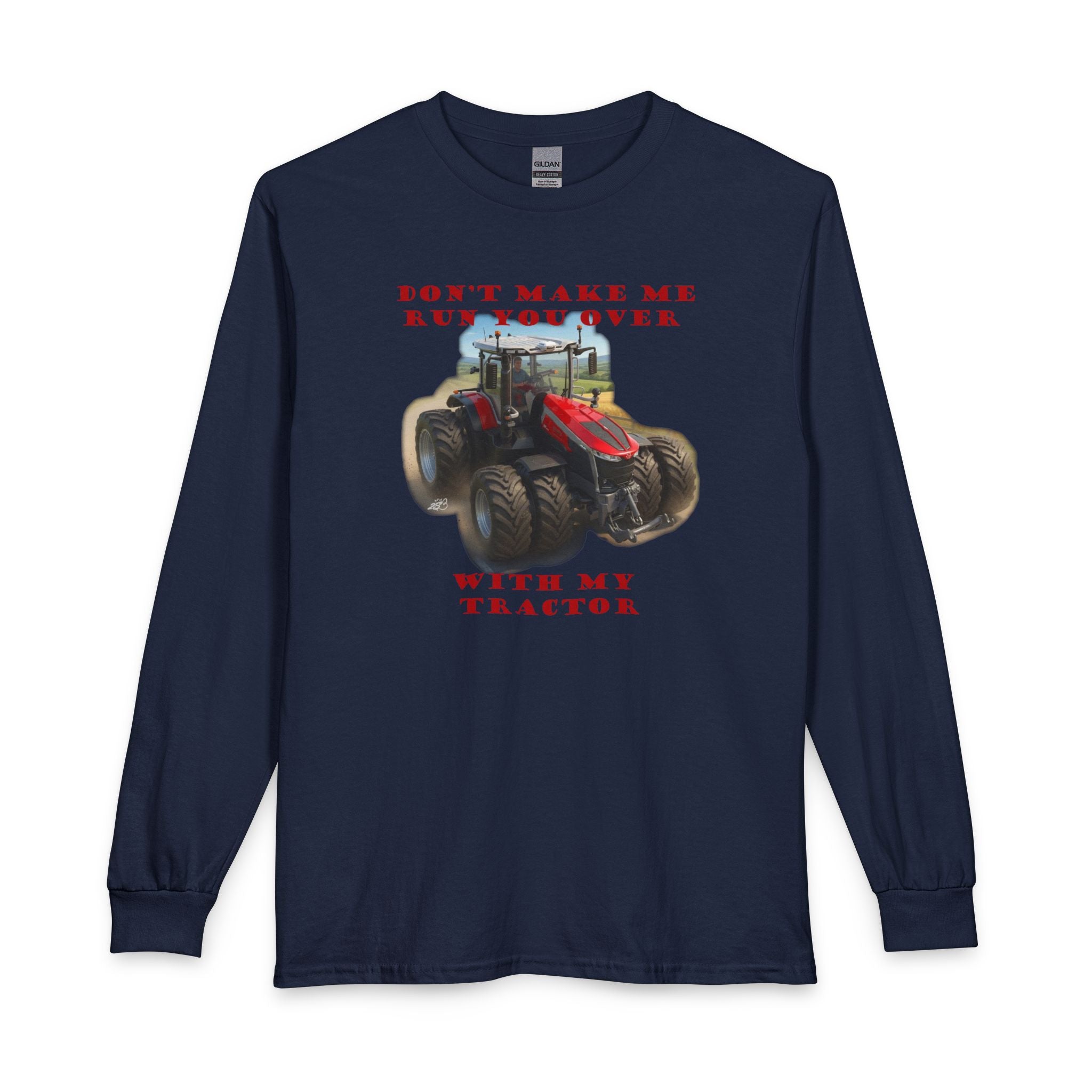 Don't Make Me Run You Over With My Tractor Long Sleeve T-Shirt