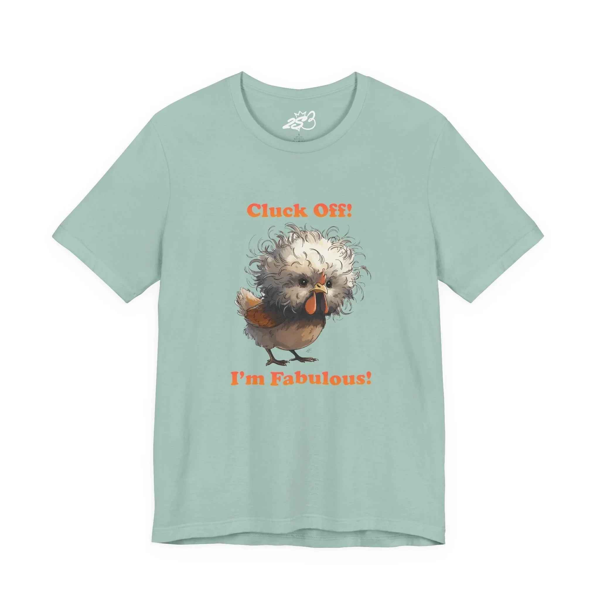 Cluck Off I'm Fabulous Funny Chicken T-Shirt | Sassy Silkie Chicken Tee