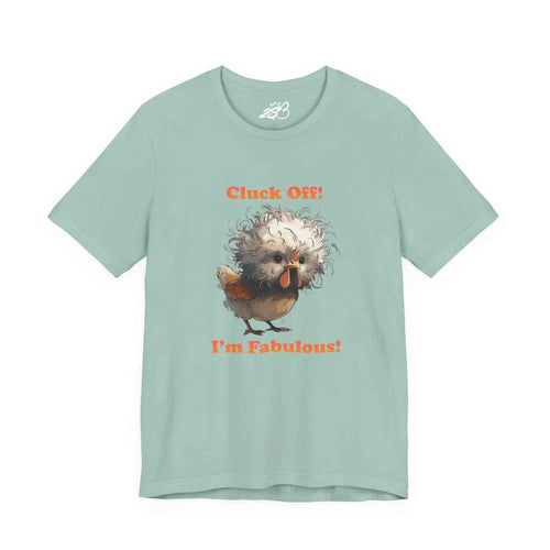 Cluck Off I'm Fabulous Funny Chicken T-Shirt | Sassy Silkie Chicken Tee