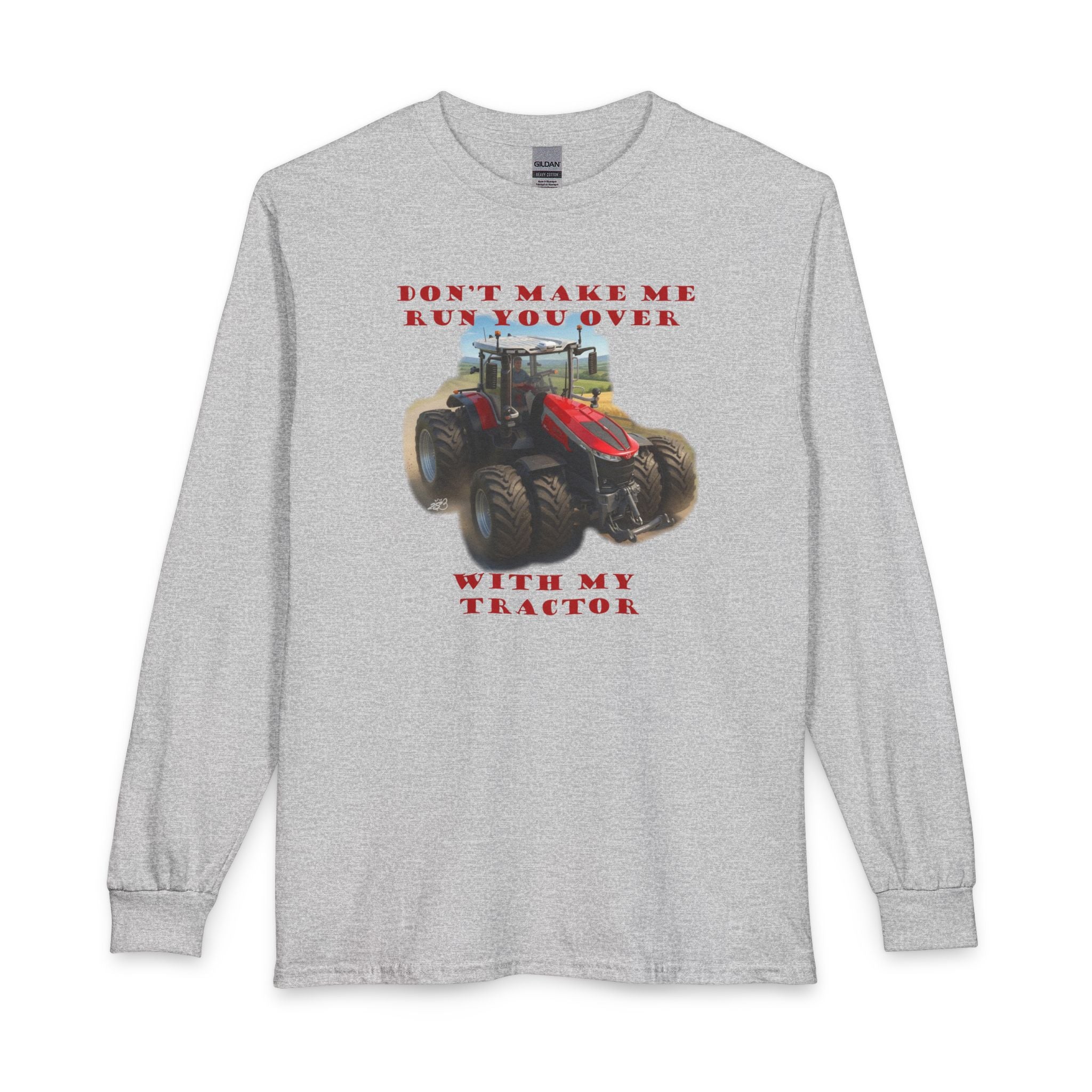 Don't Make Me Run You Over With My Tractor Long Sleeve T-Shirt