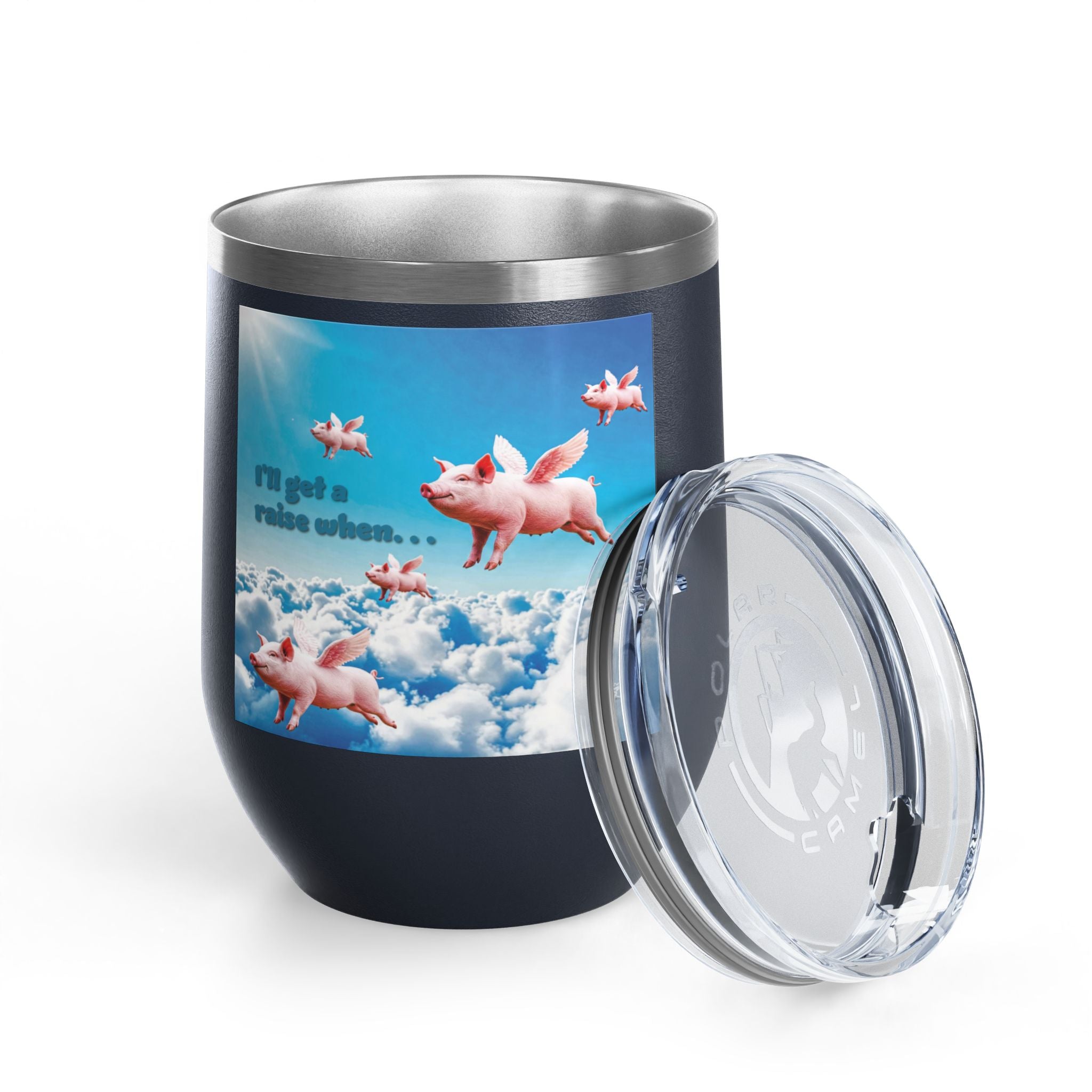 “I’ll Get a Raise When Pigs Fly” Wine Tumbler – For the Underpaid and Over-It / Funny Gift for Coworkers and friends and Wine Lovers