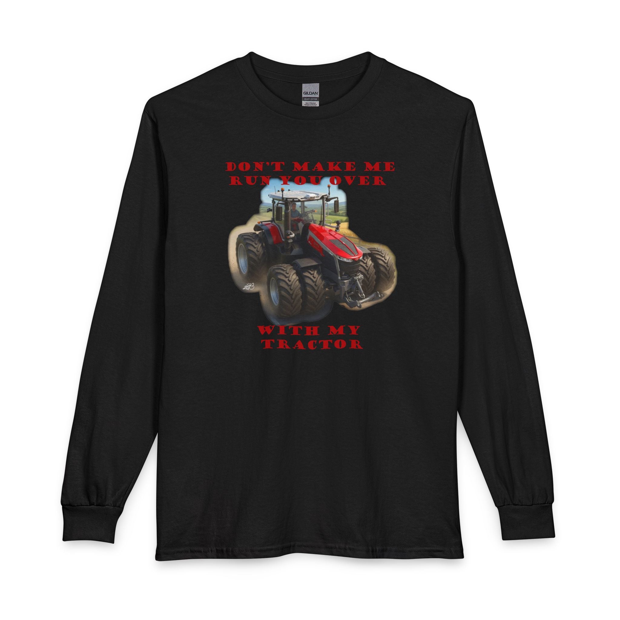 Don't Make Me Run You Over With My Tractor Long Sleeve T-Shirt