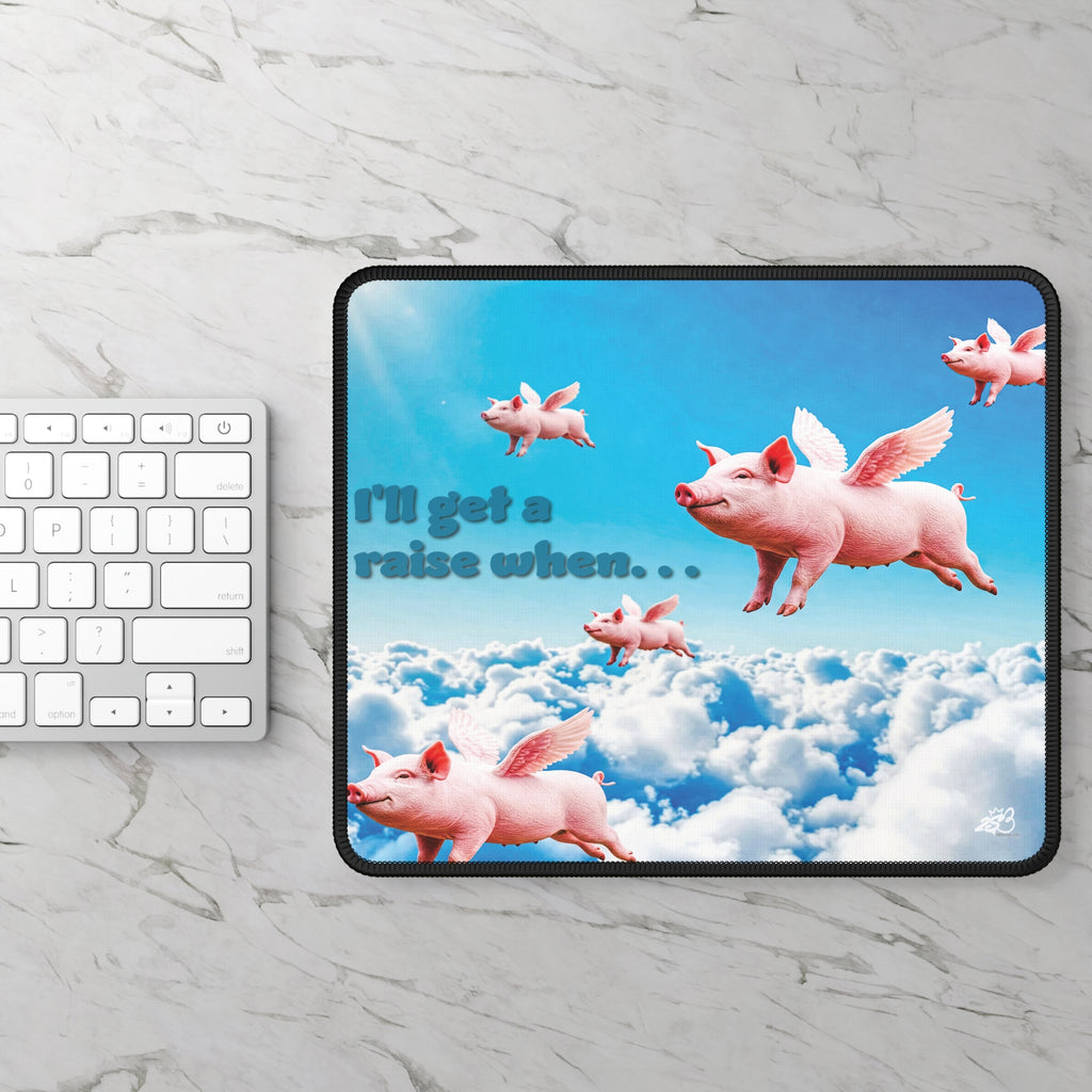 “I’ll Get a Raise When Pigs Fly” Mousepad – Corporate Delusion Protection Device/Funny gift for Coworkers and friends