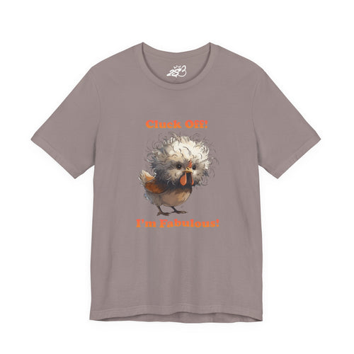 "Cluck Off! I'm Fabulous" Funny Chicken T-Shirt | Sassy Silkie Chicken Tee
