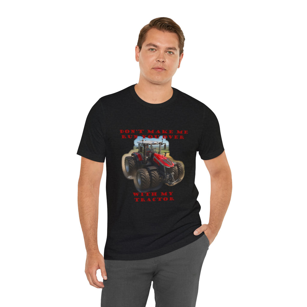 Don't Make Me Run You Over With My Tractor T-Shirt