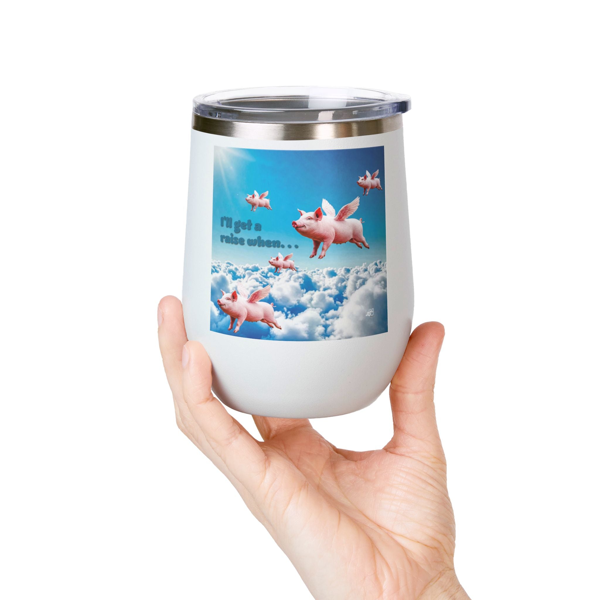 “I’ll Get a Raise When Pigs Fly” Wine Tumbler – For the Underpaid and Over-It / Funny Gift for Coworkers and friends and Wine Lovers