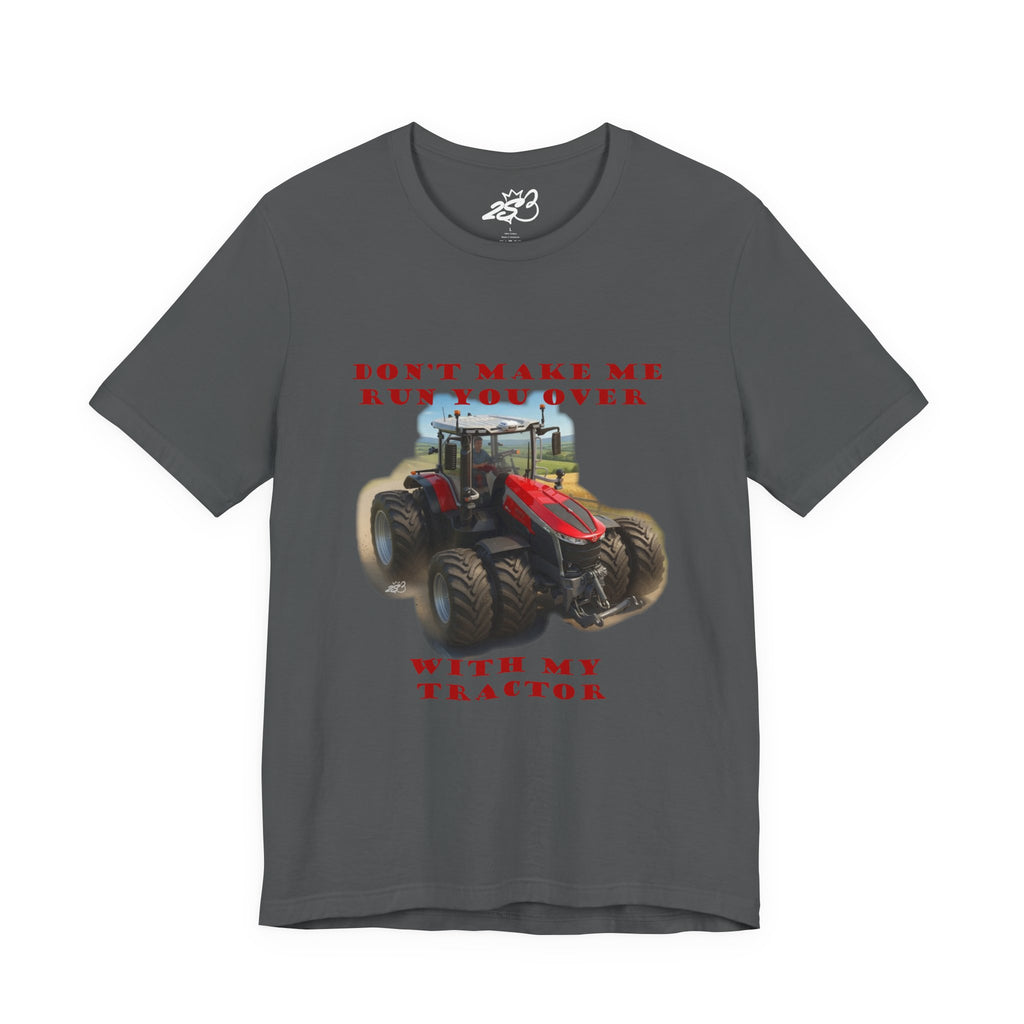 Don't Make Me Run You Over With My Tractor T-Shirt