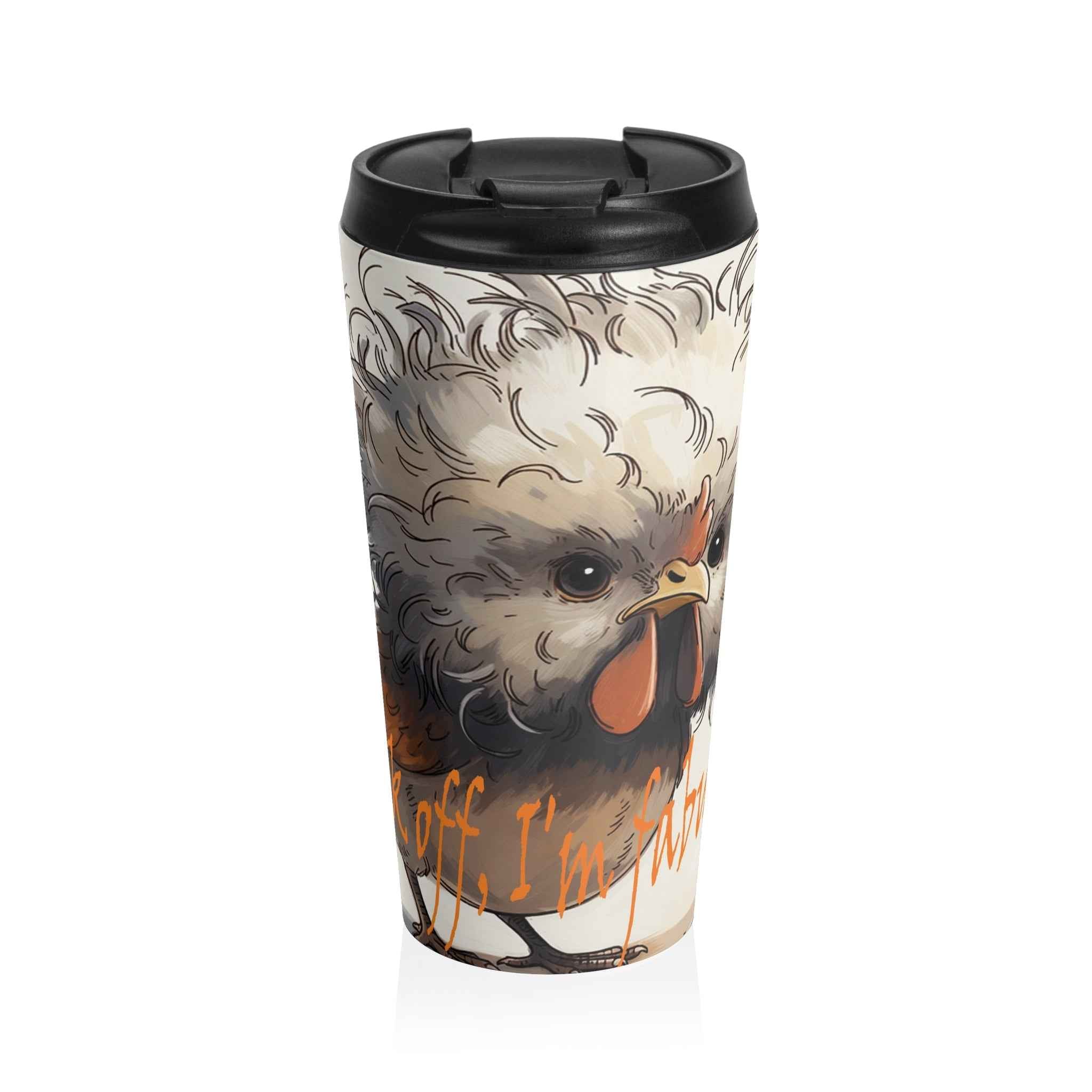 Cluck Off. I'm Fabulous. 15 oz Stainless Steel Travel Mug